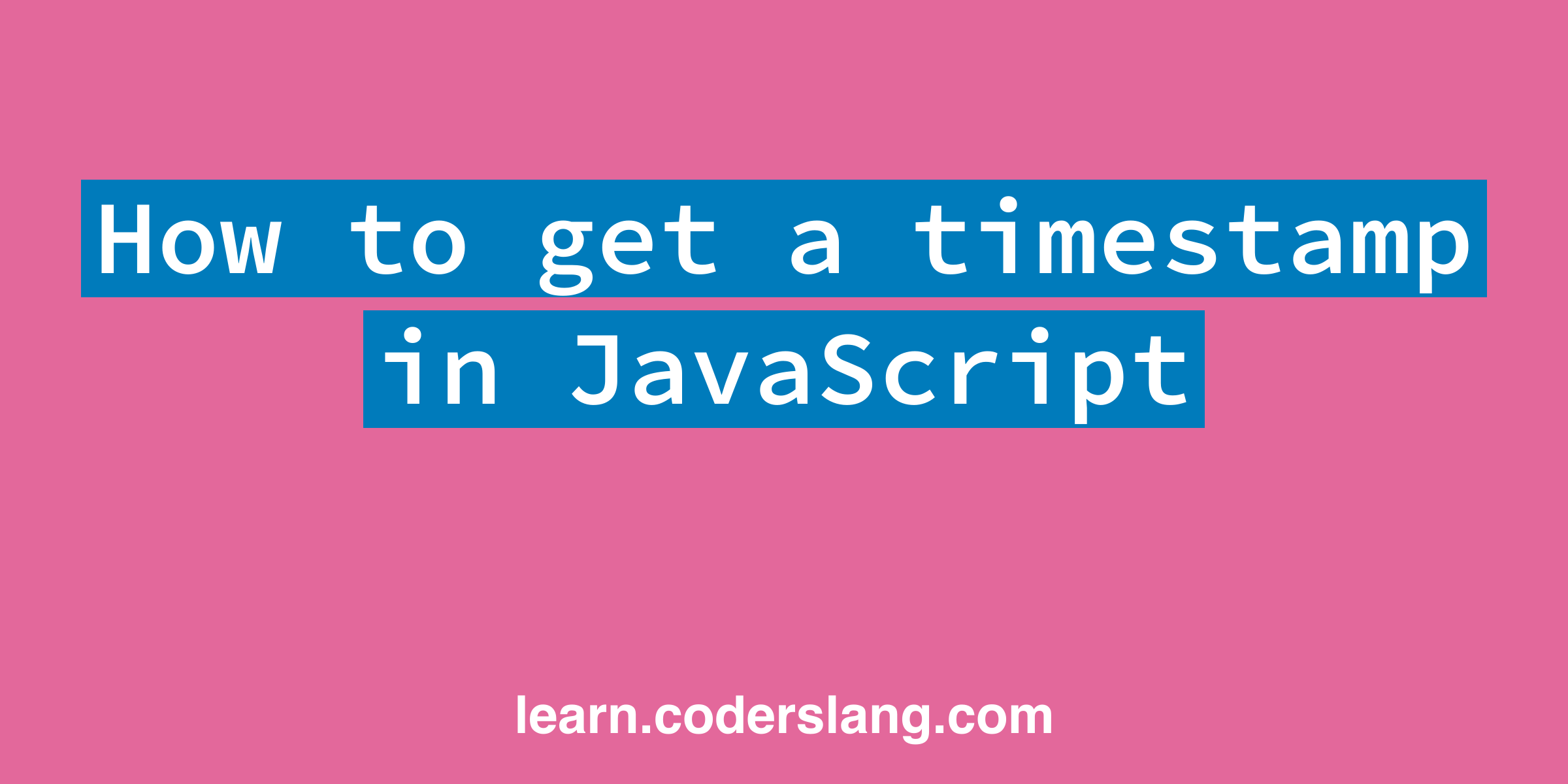 How to get a timestamp in JavaScript